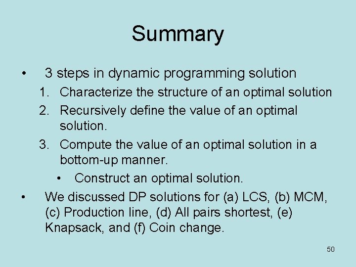 Summary • • 3 steps in dynamic programming solution 1. Characterize the structure of