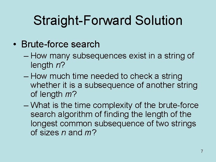 Straight-Forward Solution • Brute-force search – How many subsequences exist in a string of