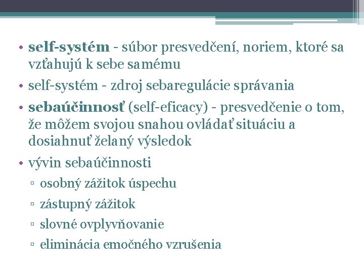  • self-systém - súbor presvedčení, noriem, ktoré sa vzťahujú k sebe samému •