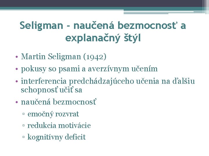 Seligman - naučená bezmocnosť a explanačný štýl • Martin Seligman (1942) • pokusy so