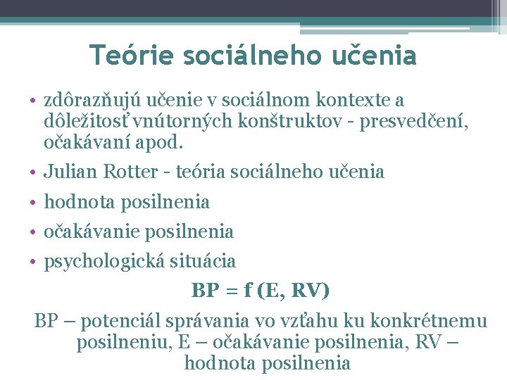 Teórie sociálneho učenia • zdôrazňujú učenie v sociálnom kontexte a dôležitosť vnútorných konštruktov -