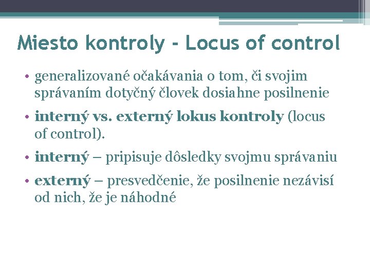 Miesto kontroly - Locus of control • generalizované očakávania o tom, či svojim správaním