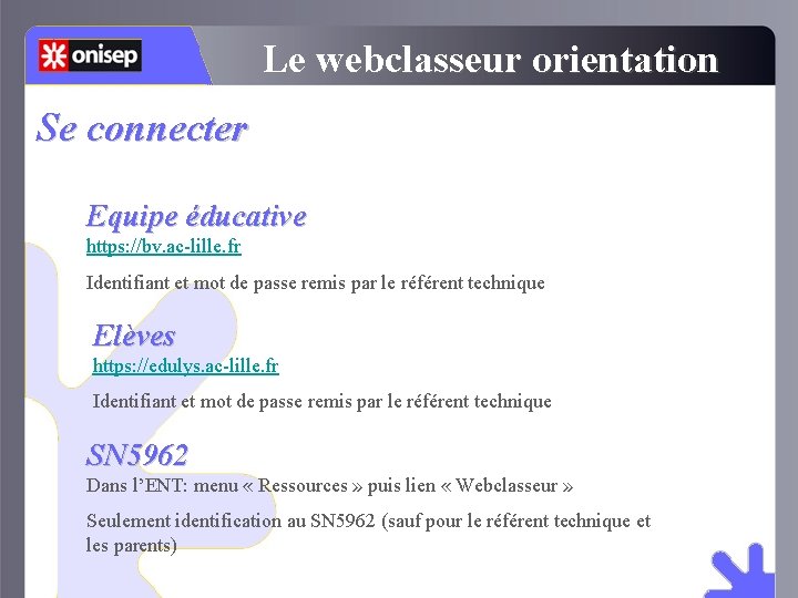 Le webclasseur orientation Se connecter Equipe éducative https: //bv. ac-lille. fr Identifiant et mot