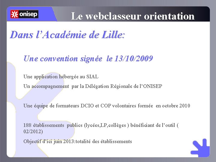 Le webclasseur orientation Dans l’Académie de Lille: Une convention signée le 13/10/2009 Une application