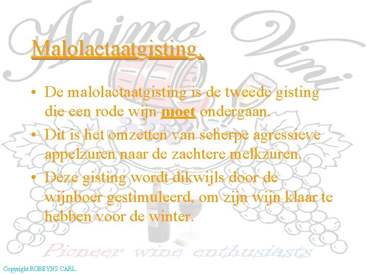 Malolactaatgisting. • De malolactaatgisting is de tweede gisting die een rode wijn moet ondergaan.