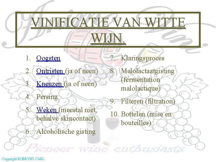 VINIFICATIE VAN WITTE WIJN. 1. Oogsten 7. Klaringsproces 2. Ontristen (ja of neen) 8.