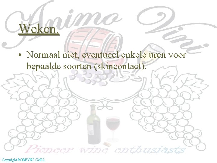 Weken. • Normaal niet, eventueel enkele uren voor bepaalde soorten (skincontact). Copyright ROBEYNS CARL.