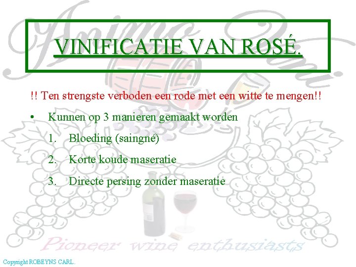 VINIFICATIE VAN ROSÉ. !! Ten strengste verboden een rode met een witte te mengen!!