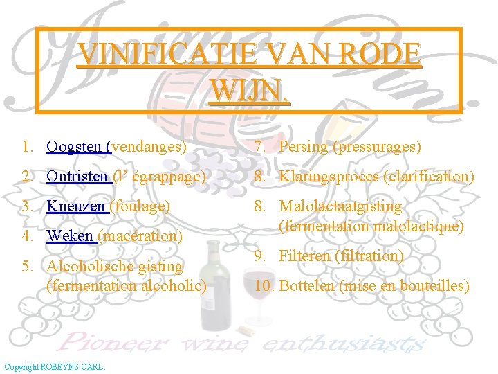VINIFICATIE VAN RODE WIJN. 1. Oogsten (vendanges) 7. Persing (pressurages) 2. Ontristen (l’ égrappage)