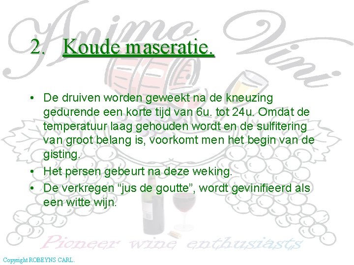 2. Koude maseratie. • De druiven worden geweekt na de kneuzing gedurende een korte