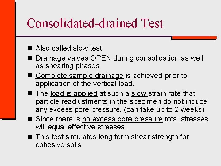 Consolidated-drained Test n Also called slow test. n Drainage valves OPEN during consolidation as