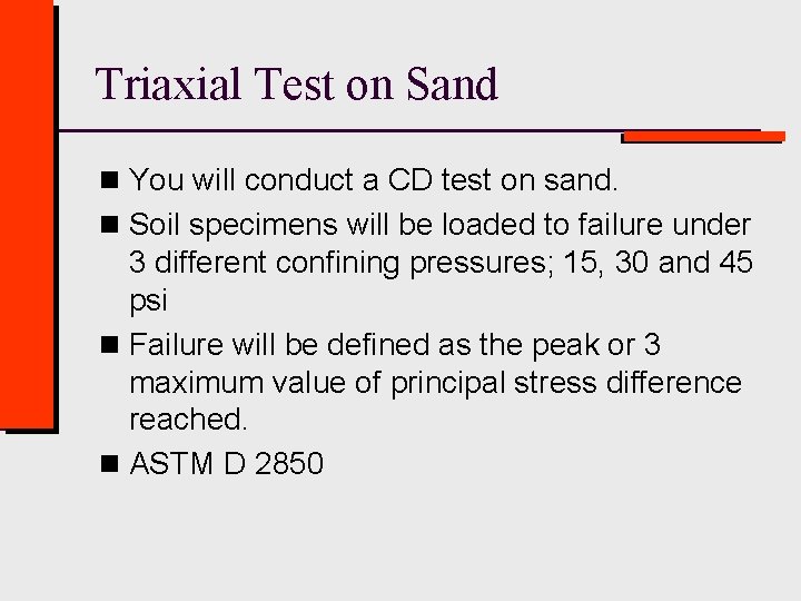 Triaxial Test on Sand n You will conduct a CD test on sand. n