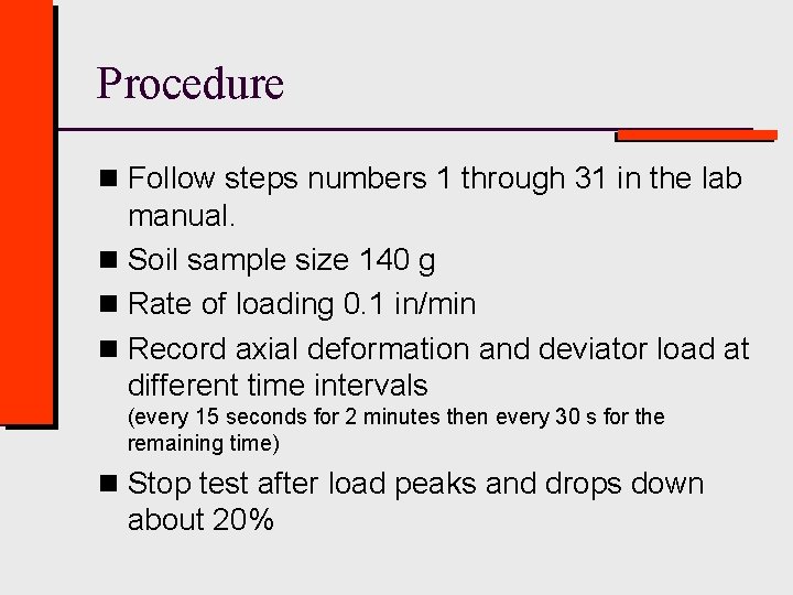 Procedure n Follow steps numbers 1 through 31 in the lab manual. n Soil