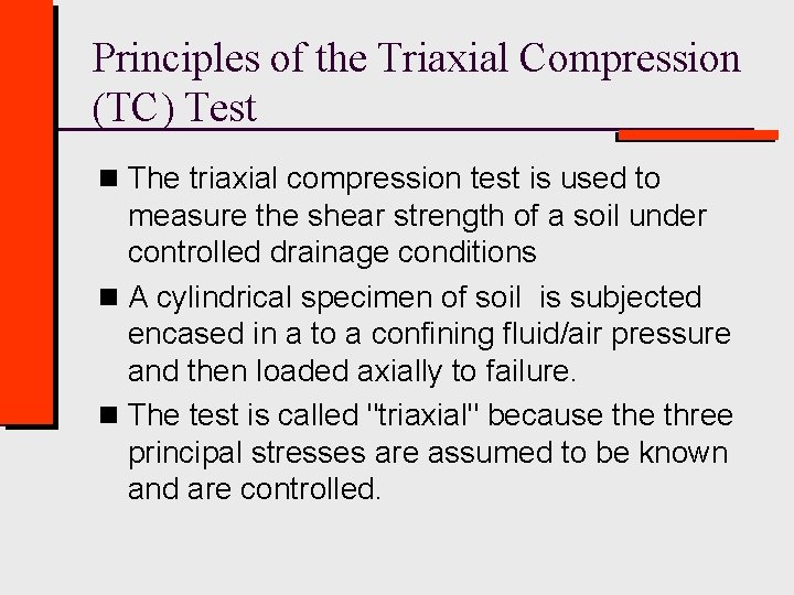 Principles of the Triaxial Compression (TC) Test n The triaxial compression test is used