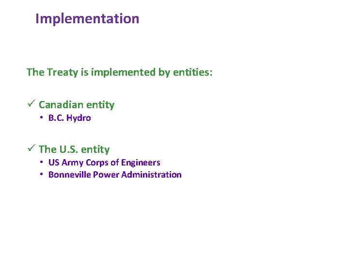 Implementation The Treaty is implemented by entities: ü Canadian entity • B. C. Hydro