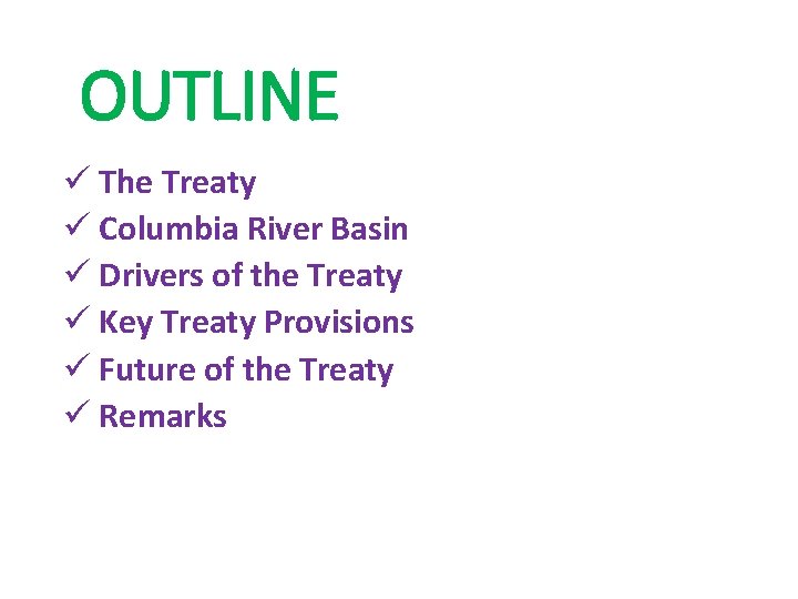 OUTLINE ü The Treaty ü Columbia River Basin ü Drivers of the Treaty ü