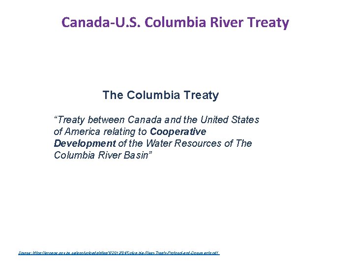 Canada-U. S. Columbia River Treaty The Columbia Treaty “Treaty between Canada and the United