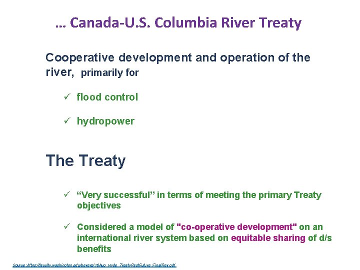 … Canada-U. S. Columbia River Treaty Cooperative development and operation of the river, primarily