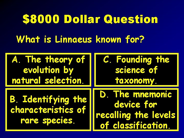 $8000 Dollar Question What is Linnaeus known for? A. The theory of evolution by