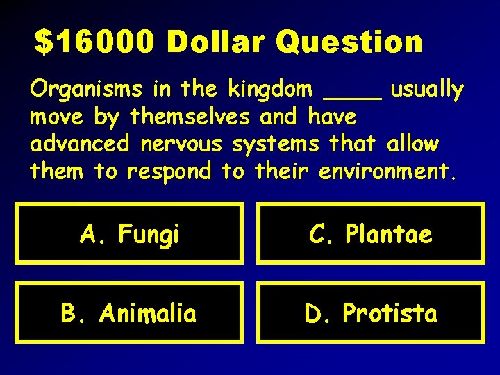 $16000 Dollar Question Organisms in the kingdom ____ usually move by themselves and have