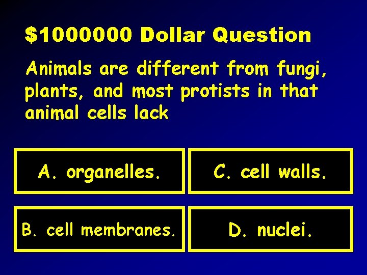 $1000000 Dollar Question Animals are different from fungi, plants, and most protists in that