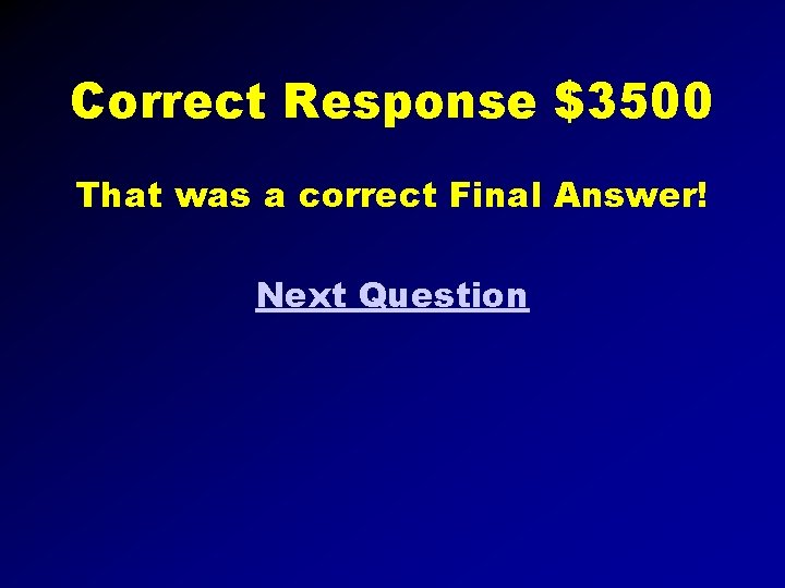 Correct Response $3500 That was a correct Final Answer! Next Question 