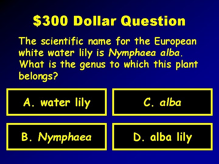 $300 Dollar Question The scientific name for the European white water lily is Nymphaea