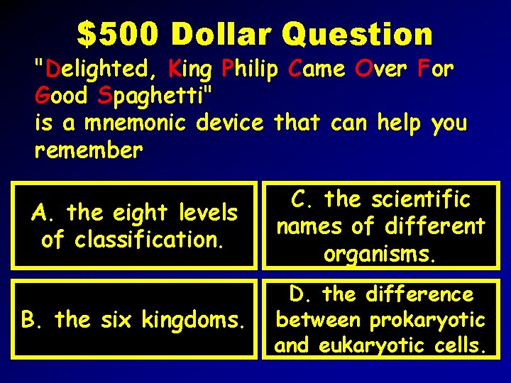 $500 Dollar Question "Delighted, King Philip Came Over For Good Spaghetti" is a mnemonic