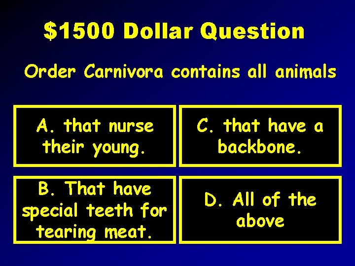 $1500 Dollar Question Order Carnivora contains all animals A. that nurse their young. C.