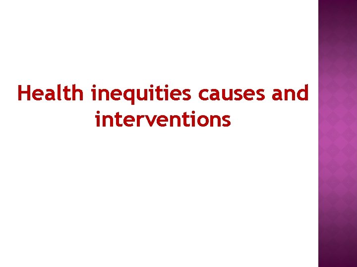 Health inequities causes and interventions 