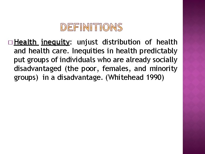 � Health inequity: unjust distribution of health and health care. Inequities in health predictably
