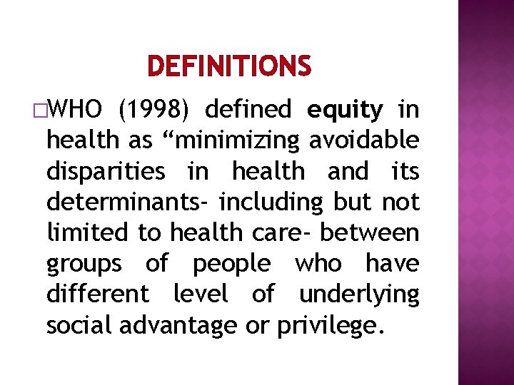 DEFINITIONS �WHO (1998) defined equity in health as “minimizing avoidable disparities in health and