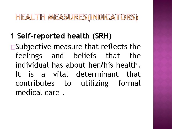 1 Self-reported health (SRH) �Subjective measure that reflects the feelings and beliefs that the