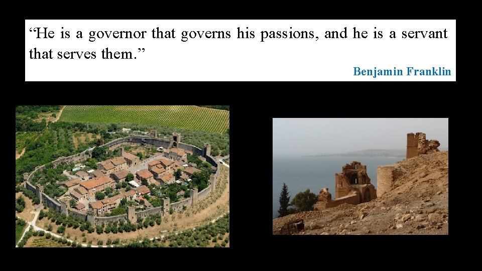 “He is a governor that governs his passions, and he is a servant that