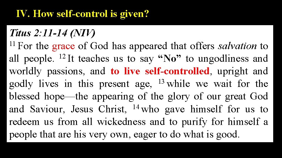 IV. How self-control is given? Titus 2: 11 -14 (NIV) 11 For the grace