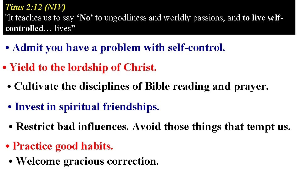 Titus 2: 12 (NIV) “It teaches us to say ‘No’ to ungodliness and worldly