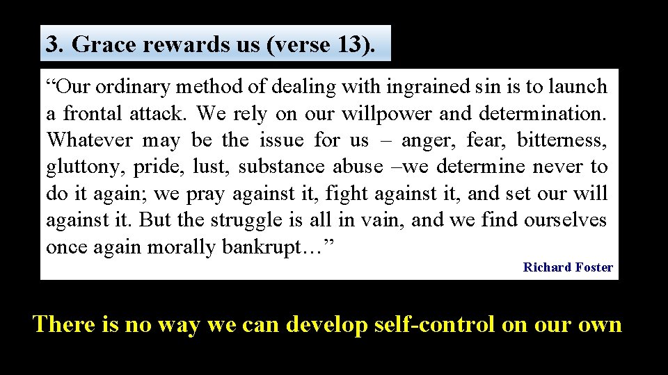 3. Grace rewards us (verse 13). “Our ordinary method of dealing with ingrained sin