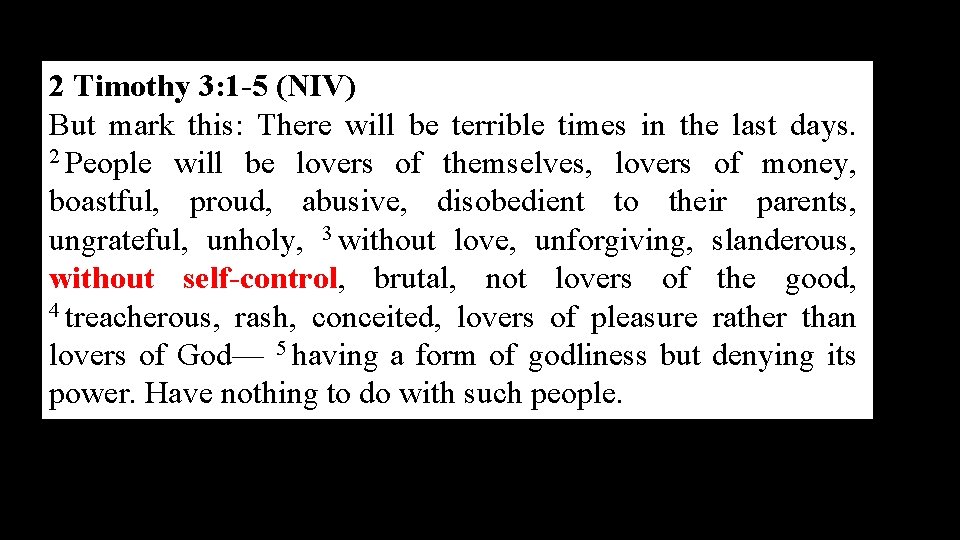 2 Timothy 3: 1 -5 (NIV) But mark this: There will be terrible times