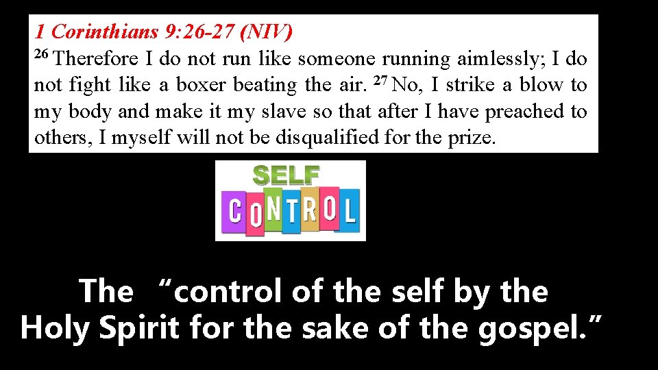 1 Corinthians 9: 26 -27 (NIV) 26 Therefore I do not run like someone