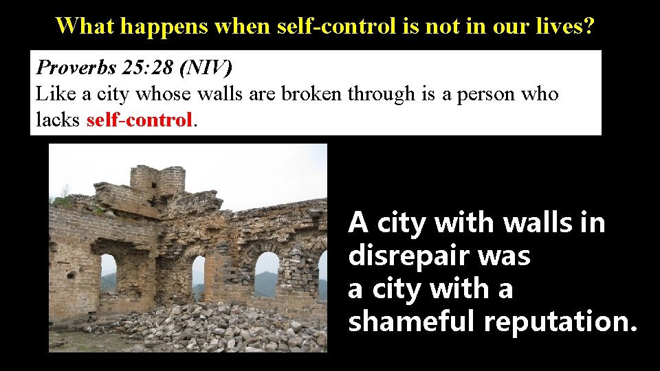 What happens when self-control is not in our lives? Proverbs 25: 28 (NIV) Like