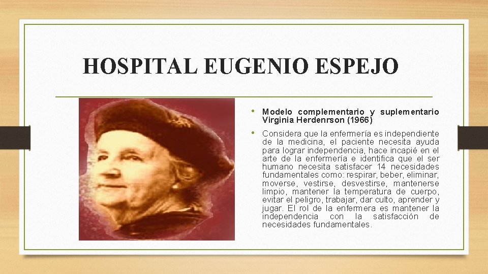 HOSPITAL EUGENIO ESPEJO • Modelo complementario y suplementario Virginia Herdenrson (1966) • Considera que