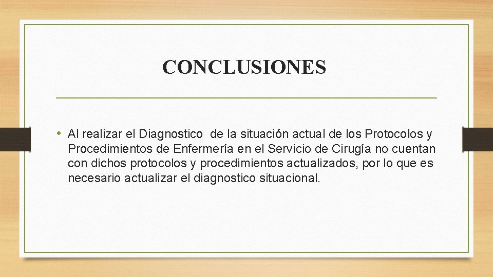 CONCLUSIONES • Al realizar el Diagnostico de la situación actual de los Protocolos y