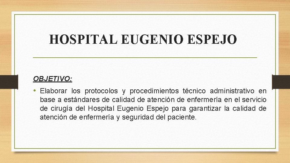 HOSPITAL EUGENIO ESPEJO OBJETIVO: • Elaborar los protocolos y procedimientos técnico administrativo en base