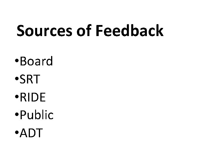 Sources of Feedback • Board • SRT • RIDE • Public • ADT Sources of Feedback • Board • SRT • RIDE • Public • ADT