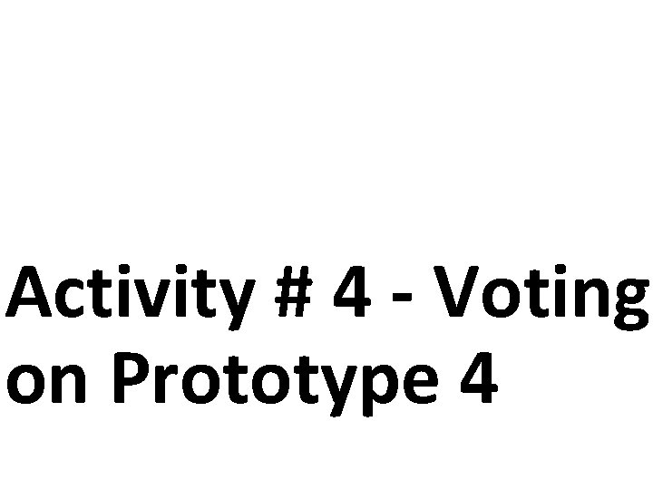 Activity # 4 - Voting on Prototype 4 Activity # 4 - Voting on Prototype 4