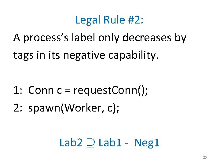 Legal Rule #2: A process’s label only decreases by tags in its negative capability.