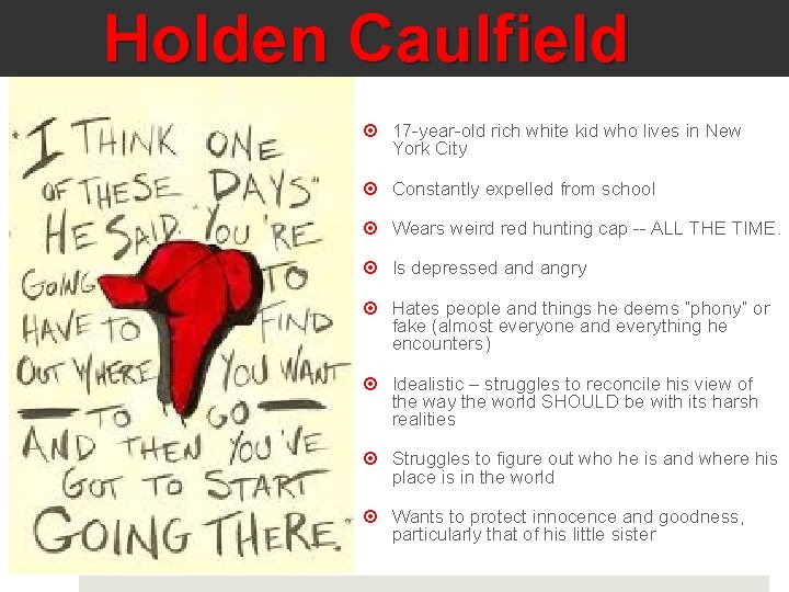 Holden Caulfield 17 -year-old rich white kid who lives in New York City Constantly
