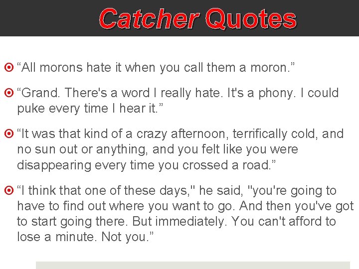 Catcher Quotes “All morons hate it when you call them a moron. ” “Grand.
