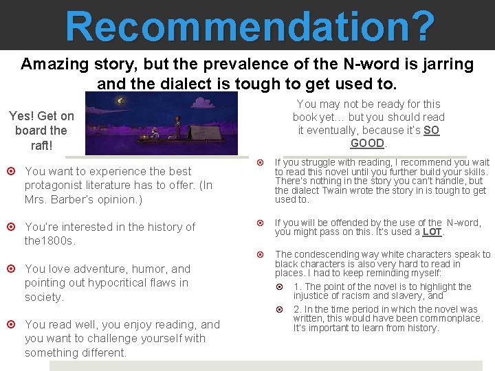 Recommendation? Amazing story, but the prevalence of the N-word is jarring and the dialect