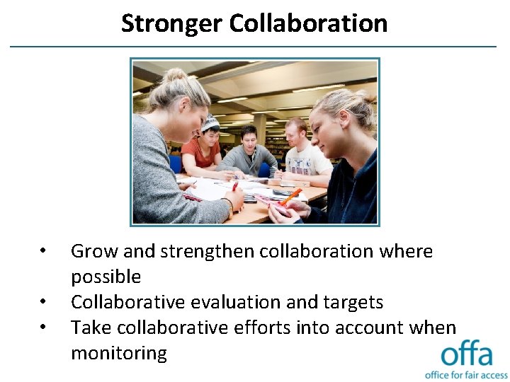 Stronger Collaboration • • • Grow and strengthen collaboration where possible Collaborative evaluation and